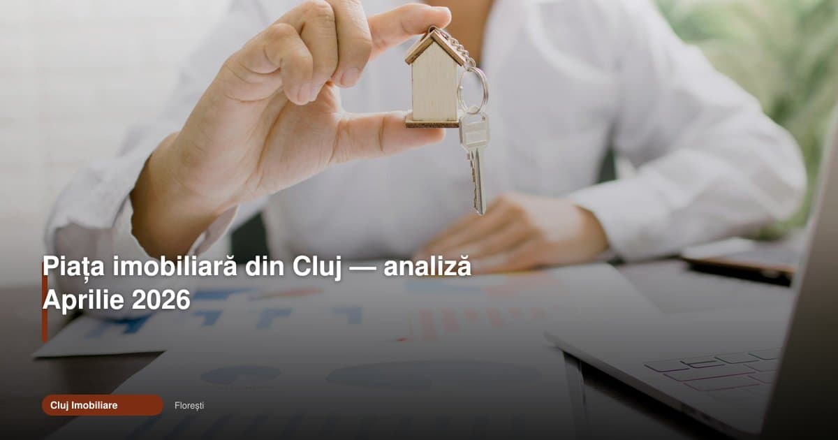 Piața imobiliară Cluj în aprilie 2026: prețuri și tendințe