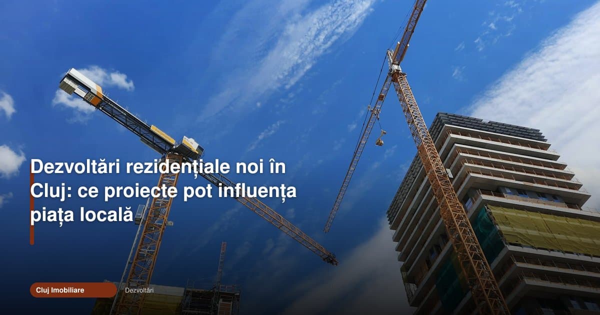 Dezvoltari rezidentiale cluj pot schimba piața locală în 2026
