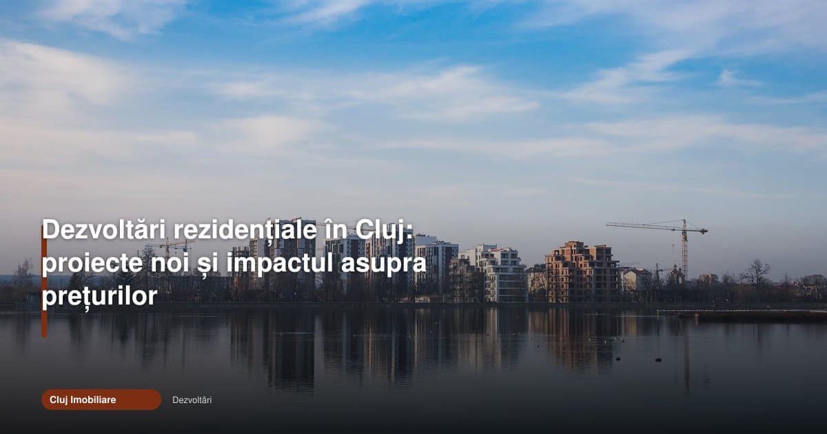 Dezvoltari rezidentiale cluj schimbă presiunea pe prețuri în 2026