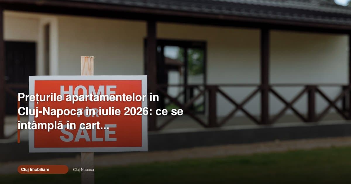 Prețul apartamentelor din Cluj-Napoca în 2026 se schimbă pe lângă huburi