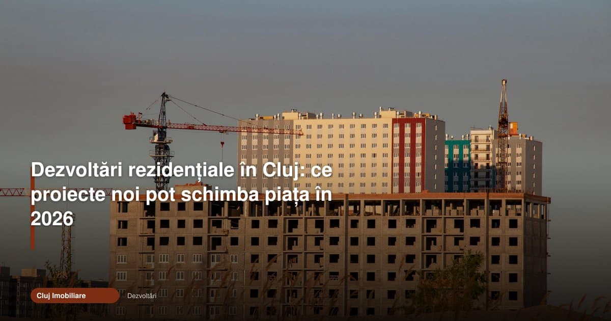 Dezvoltările rezidențiale din Cluj pot rescrie piața în 2026