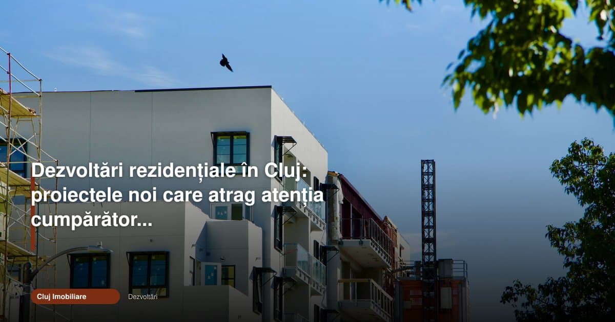 Ce caută cumpărătorii pentru „dezvoltări cluj imobiliare”